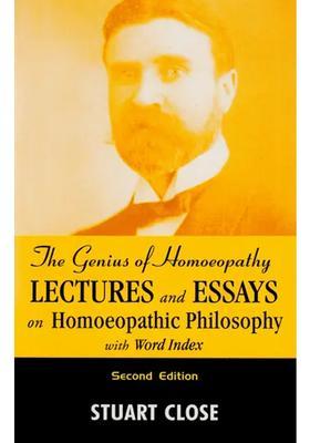 The Genius of Homoeopathy Lectures and Essays on Homoeopathic Philosophy with Word Index