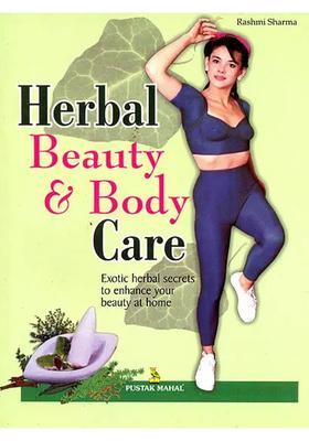Herbal Beauty and Body Care (Exotic Secrets to Enhance Your at Home)