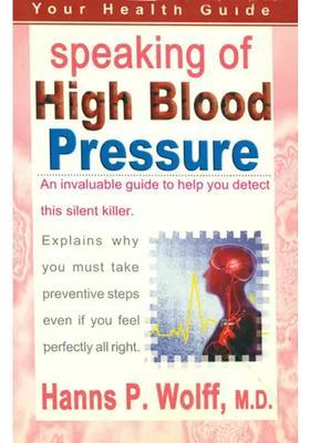 Speaking of High Blood Pressure (An Invaluable Guide to Help You Detect This Silent Killer)
