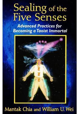 Sealing of the Five Senses (Advanced Practices for Becoming a Taoist Immortal)