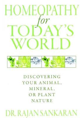 Homeopathy for Todays World (Discovering Your Animal, Mineral, or Plant Nature)