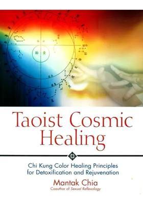 Taoist Cosmic Healing (Cut Kung Color Principles For Detoxification and Rejuvenation)