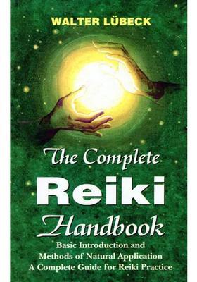 The Complete Reiki Handbook (Basic Introduction and Methods of Naturals Application Acomplete Guide for Practice)
