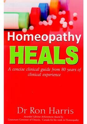 Homeopathy Heals (A Concise Clinical Guide From 80 Years of Experience)