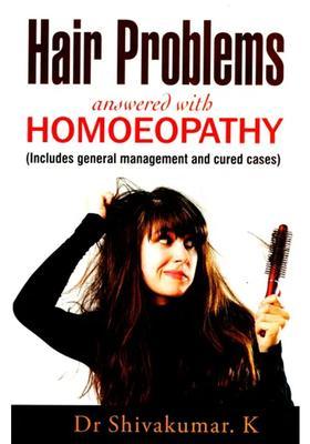 Hair Problems Answered With Homoeopathy (Includes General Management and Cured Cases)