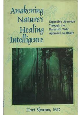 Awakening Natures Healing Intelligence (Expanding Ayurveda Through The Maharisi Vedic Approach to Health)