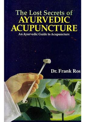 The Lost Secrets of Ayurvedic Acupuncture An Guide to Acupuncture