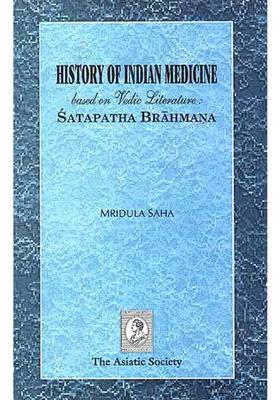 History of Indian Medicine based on Vedic Literature Satapatha Brahmana