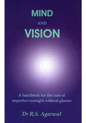 Mind and Vision (A Handbook For The Cure of Imperfect Sight Without Glasses)