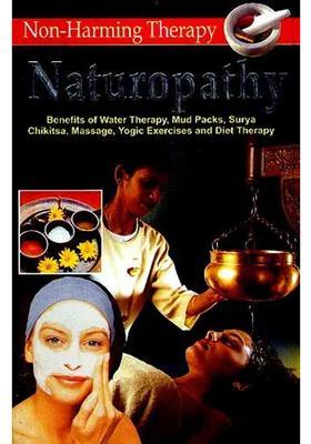 NATUROPATHY A Non-Harming Therapy (The Most natural way of keeping the body in order)