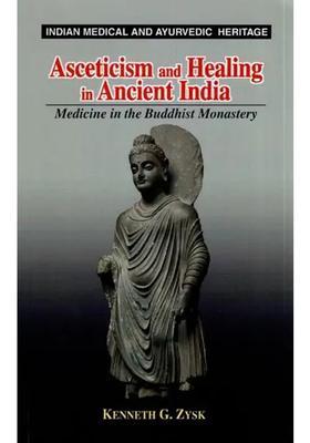 Asceticism and Healing in Ancient India (Medicine the Buddhist Monastery)