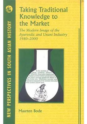 Taking Traditional Knowledge to the Market (The Modern Image of Ayurvedic and Unani Industry 1980-2000)
