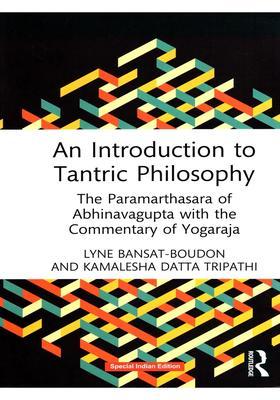 An Introduction to Tantric Philosophy The Paramarthasara of Abhinavagupta with Commentary Yogaraja