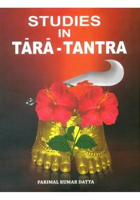 Studies In Tara Tantra (An Introduction to the Dasamahavidyas and an Exclusive Exhaustive work on Tara)