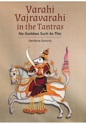 Varahi Vajravarahi in The Tantras No Goddess Such As This