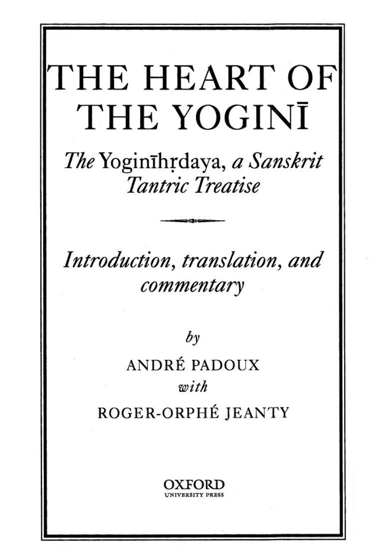 The Heart of Yogini (The Yoginihrdaya, a Sanskrit Tantric Treatise Introduction, Translation, and Commentary by Andre Padoux) - Indya