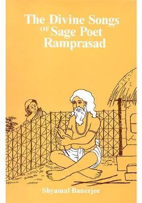 The Divine Songs of Sage Poet Ramprasad (Poet to Goddess Kali)