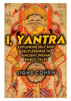 I, Yantra (Exploring Self and Selflessness in Ancient Indian Robot Tales)