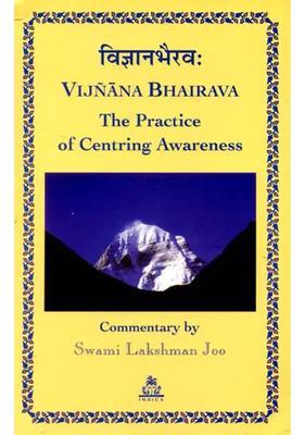 Vijnana Bhairava The Practice of Centring Awareness