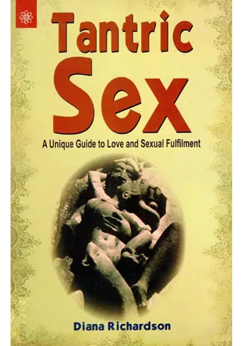 Tantric Sex (A Unique Guide to Love and Sexual Fulfillment) - Indya