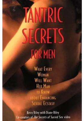 Tantric Secrets for Men (What Every Woman Will Want Her Man to Know About Enhancing Sexual Ecstasy)
