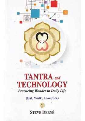 Tantra and Technology Practicing Wonder in Daily Life (Eat, Walk, Love, See)
