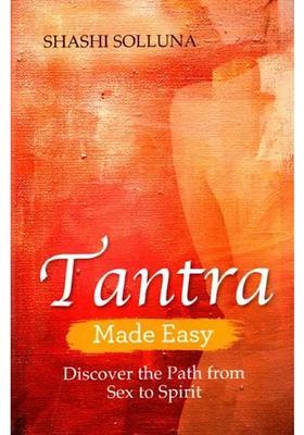 Tantra Made Easy- Discover the Path from Sex to Spirit