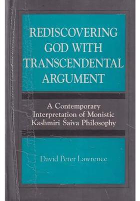 Rediscovering God with Transcendental Argument - A Contemporary Interpretation of Monistic Kashmiri Saiva Philosophy