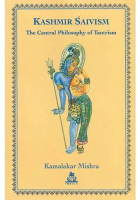 Kashmir Saivism The Central Philosophy of Tantrism