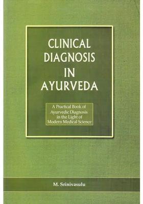 Clinical Diagnosis in Ayurveda A Practical Book of Ayurvedic the Light Modern Medical Science