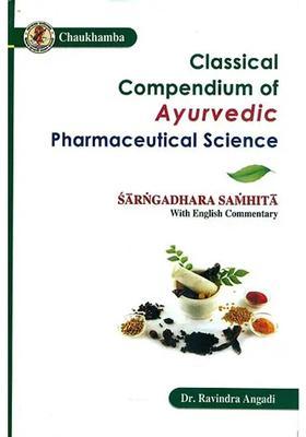 Classical Compendium of Ayurvedic Pharmaceutical Science (Sarngadhara Samhita Acarya Sarngadhara with Transcendence Descriptive English Commentary)