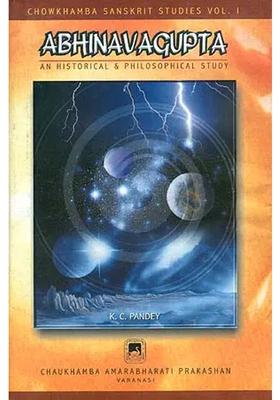 Abhinavagupta An Historical and Philosophical Study (The Most Comprehensive Book Ever Published on Abhinavagupta)