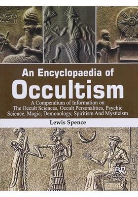 An Encyclopaedia of Occultism (A Compendium Information on The Occult Sciences, Personalities, Psychic Science, Magic, Demonology, Spiritism And Mysticism)