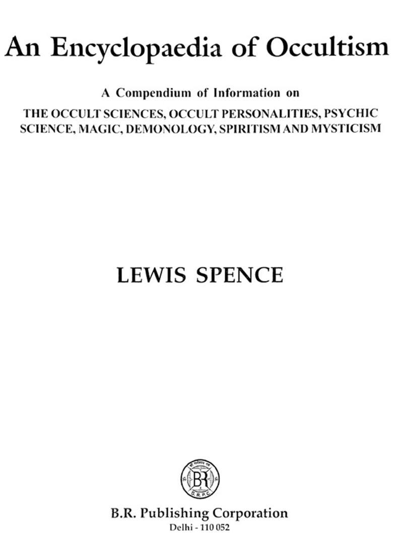 An Encyclopaedia of Occultism (A Compendium Information on The Occult Sciences, Personalities, Psychic Science, Magic, Demonology, Spiritism And Mysticism) - Indya