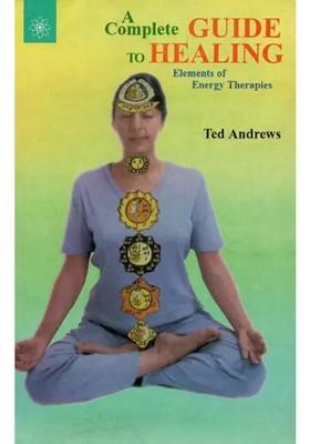 A Complete Guide To Healing (Elements of Energy Therapies)