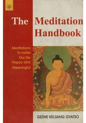 The Meditation Handbook Meditation To Make Our Life Happy And Meaningful