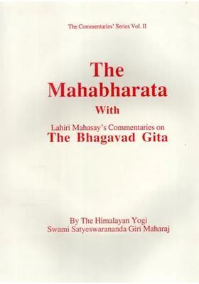 The Mahabharata With Lahiri Mahasays Commentaries On The Bhagavad Gita By The Himalayan Yogi