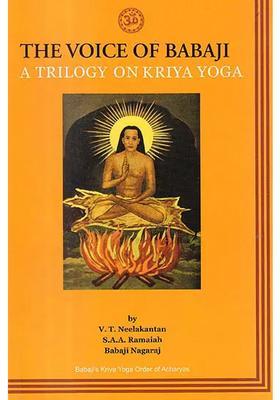 The Voice Of Babaji A Trilogy On Kriya Yoga