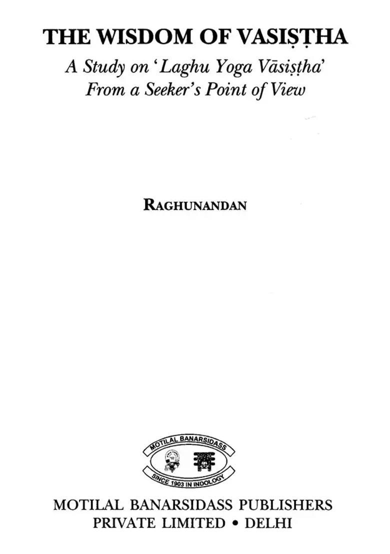 The Wisdom Of Vasistha A Study Of Laghu Yoga Vasistha From A Seekers Point Of View - Indya