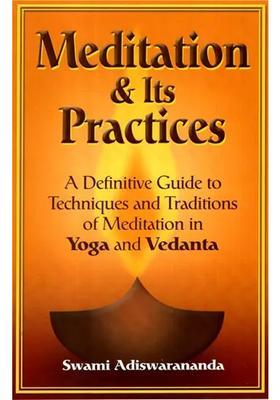 Meditation Amd Its Practices A Define Guide To Techniques And Traditions Of Meditation In Yoga And Vedanta