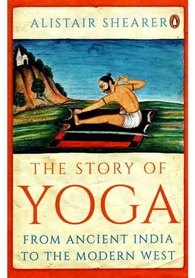 The Story Of Yoga From Ancient India To The Modern West