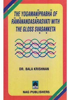 The Yogamaniprabha Of Ramanandasarasvati With The Gloss Svasanketa Critically Edited With Introduction And Appendices