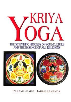 Kriya Yoga The Scientific Process Of Soulculture And The Essence Of All Religions