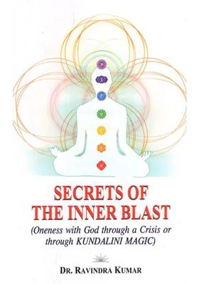 Secrets Of The Inner Blast Oneness With God Through A Crisis Or Through Kundalini Magic