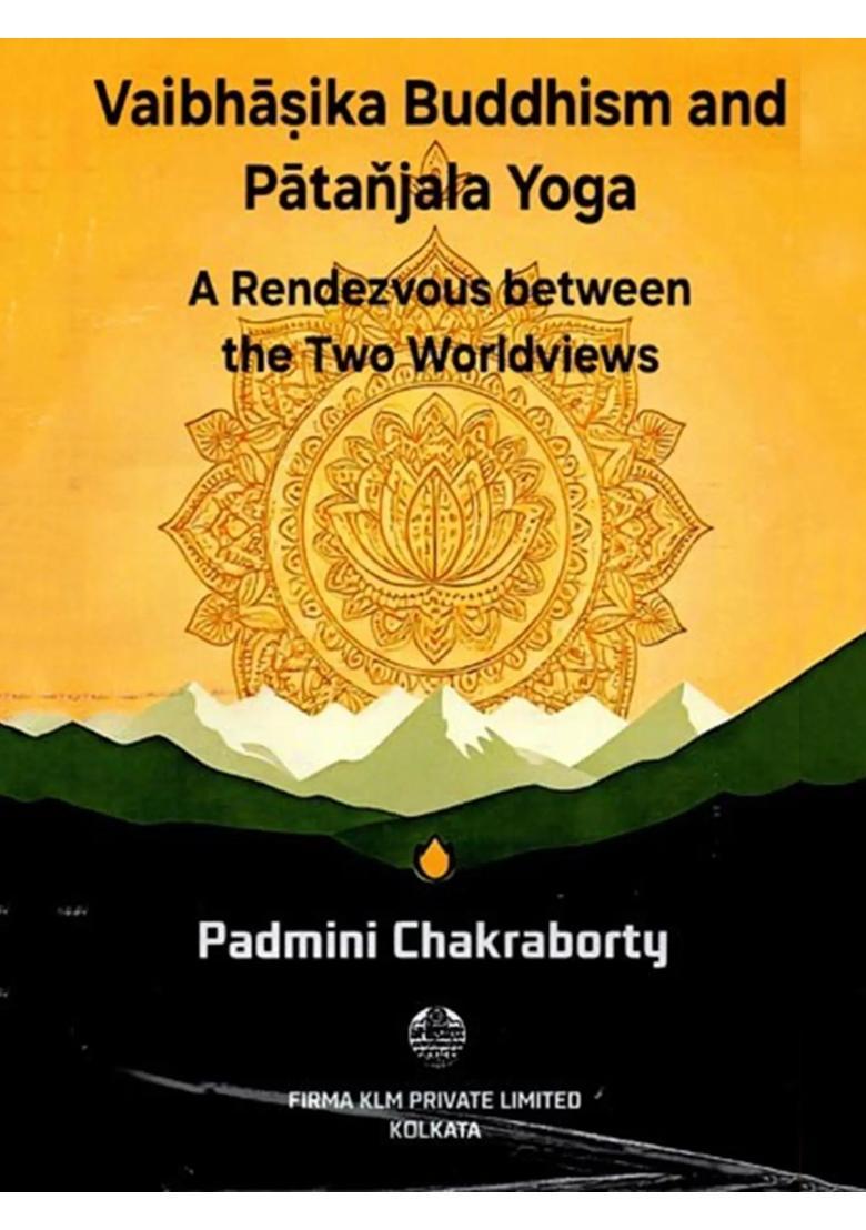 Vaibhasika Buddhism And Patanjala Yoga A Rendezvous Between The Two Worldviews - Indya