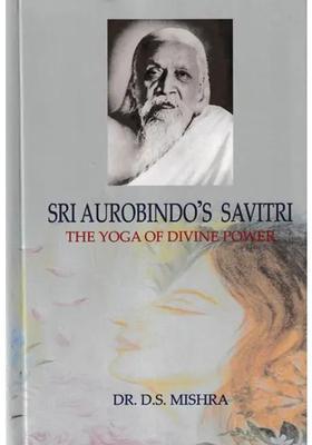 Sri Aurobindos Savitri The Yoga Of Divine Power