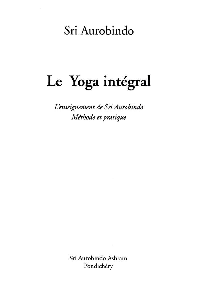 Le Yoga Intgral De Sri Aurobindo Sri Aurobindos Integral Yoga French - Indya