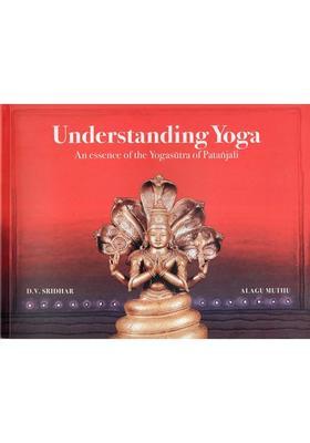 Understanding Yoga An Essence Of The Yogasutra Of Patanjali