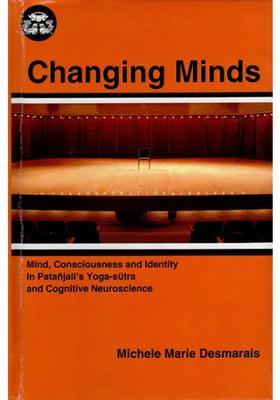 Changing Minds Mind Consciousness And Identity In Patanjalis Yogasutra And Cognitive Neuroscience