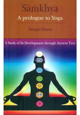 Samkhya A Prologue To Yoga A Study Of Its Development Through Ancient Text